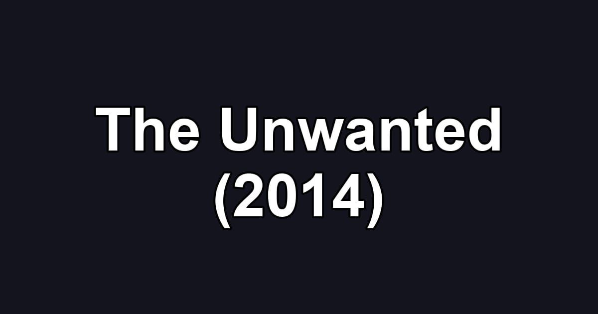 The Unwanted (2014)
