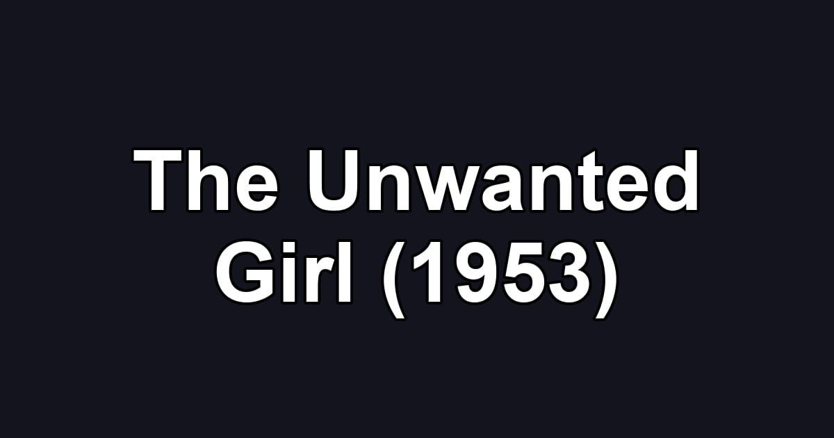 The Unwanted Girl (1953)