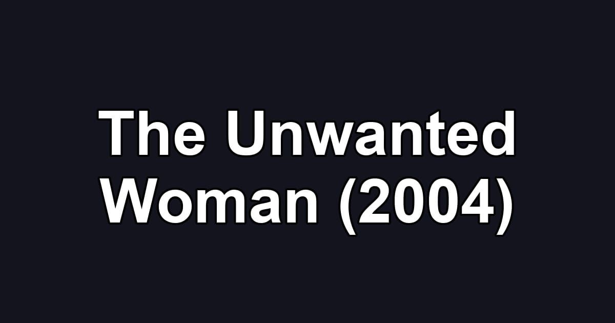 The Unwanted Woman (2004)
