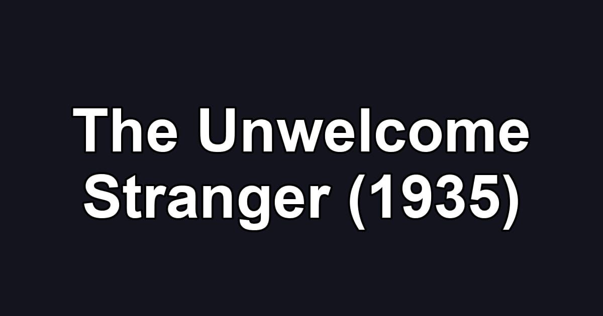 The Unwelcome Stranger (1935)