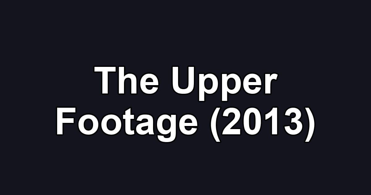 The Upper Footage (2013)