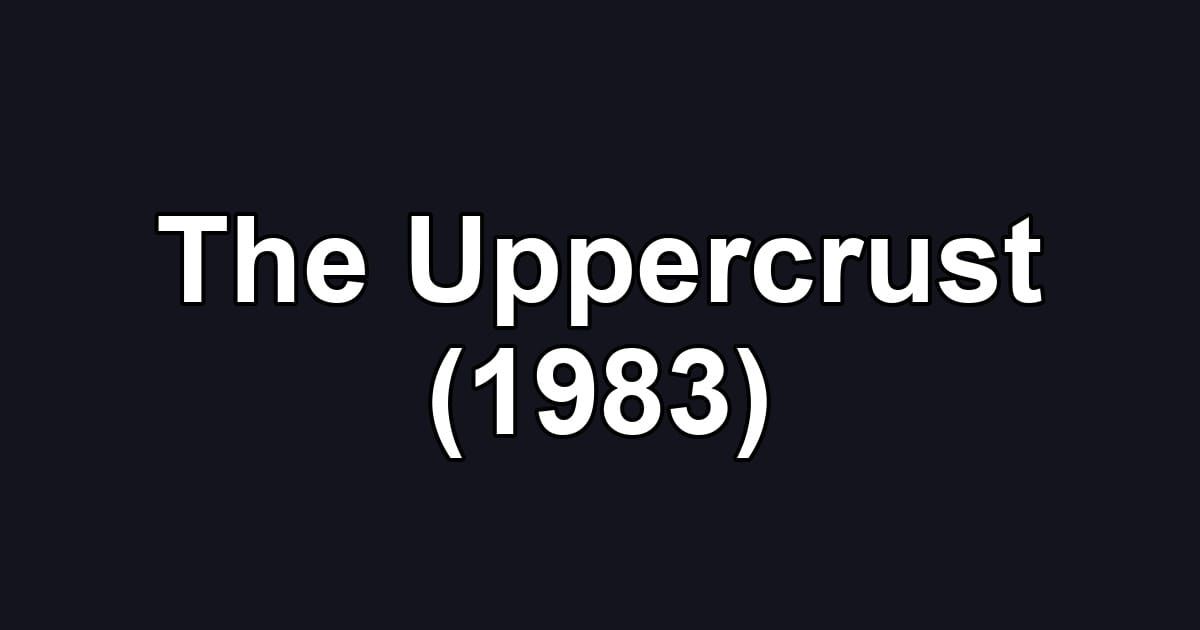 The Uppercrust (1983)