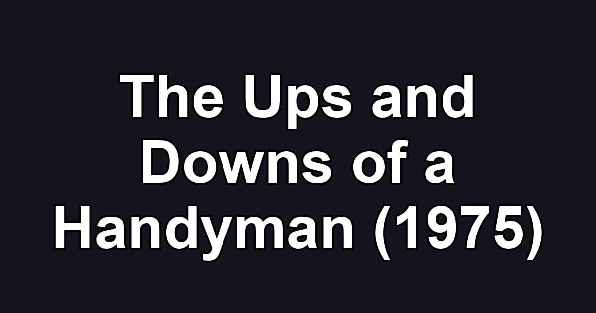 The Ups and Downs of a Handyman (1975)