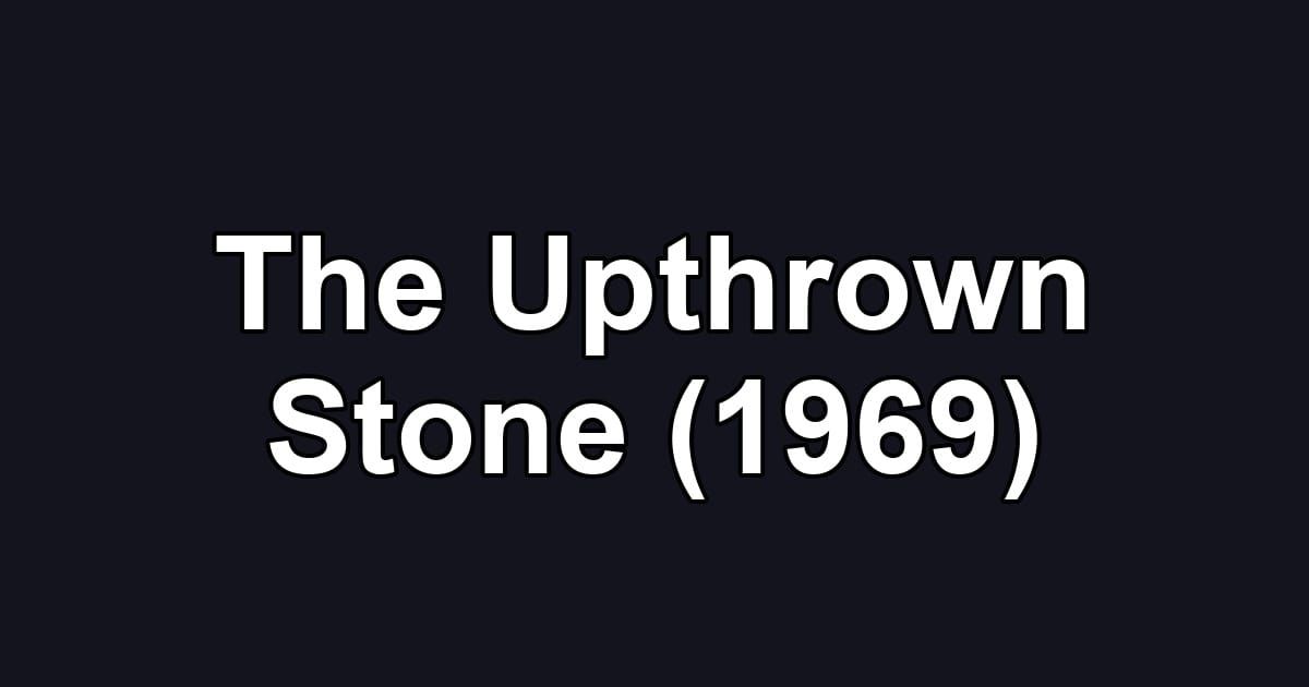 The Upthrown Stone (1969)