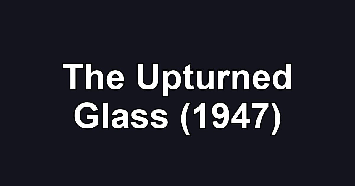 The Upturned Glass (1947)