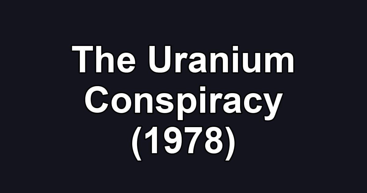 The Uranium Conspiracy (1978)