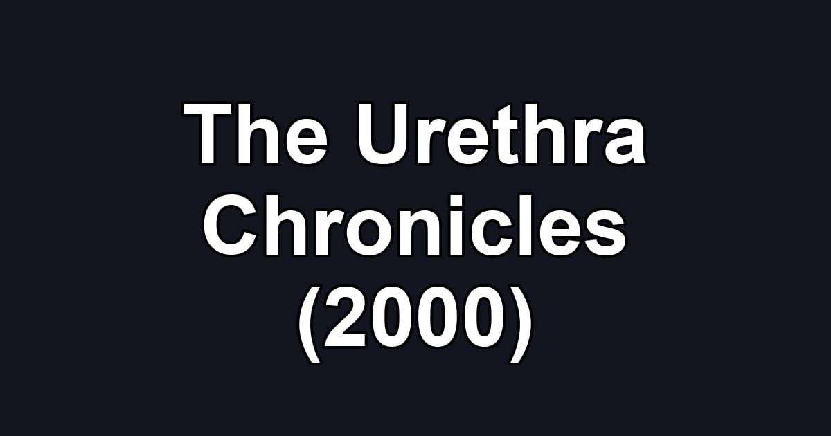 The Urethra Chronicles (2000)