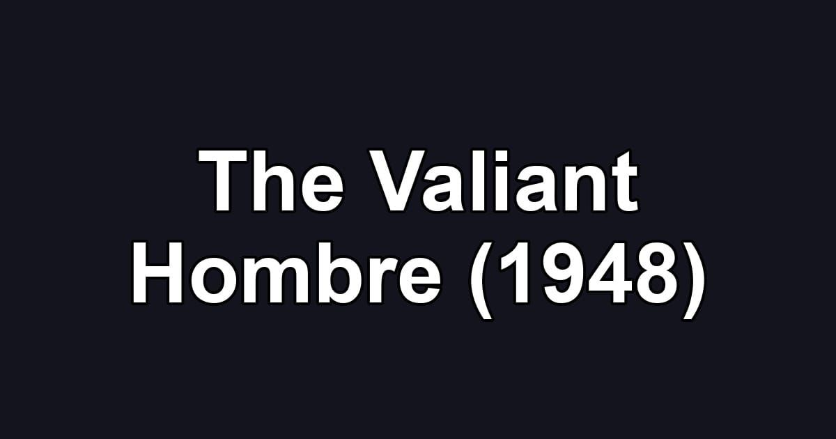 The Valiant Hombre (1948)