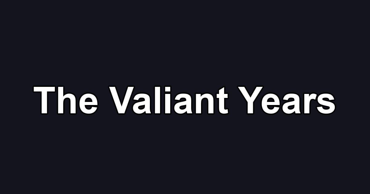 The Valiant Years