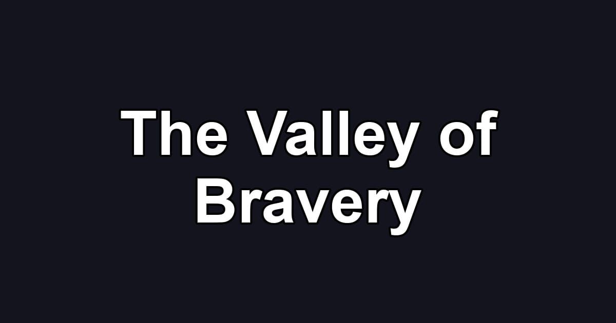 The Valley of Bravery