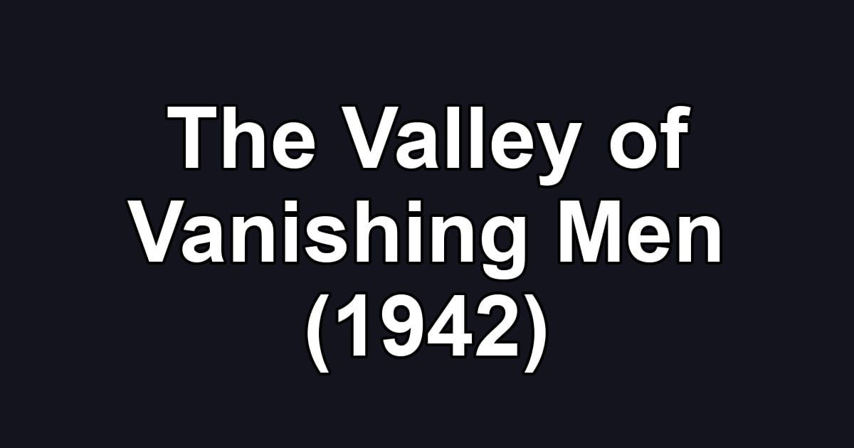 The Valley of Vanishing Men (1942)