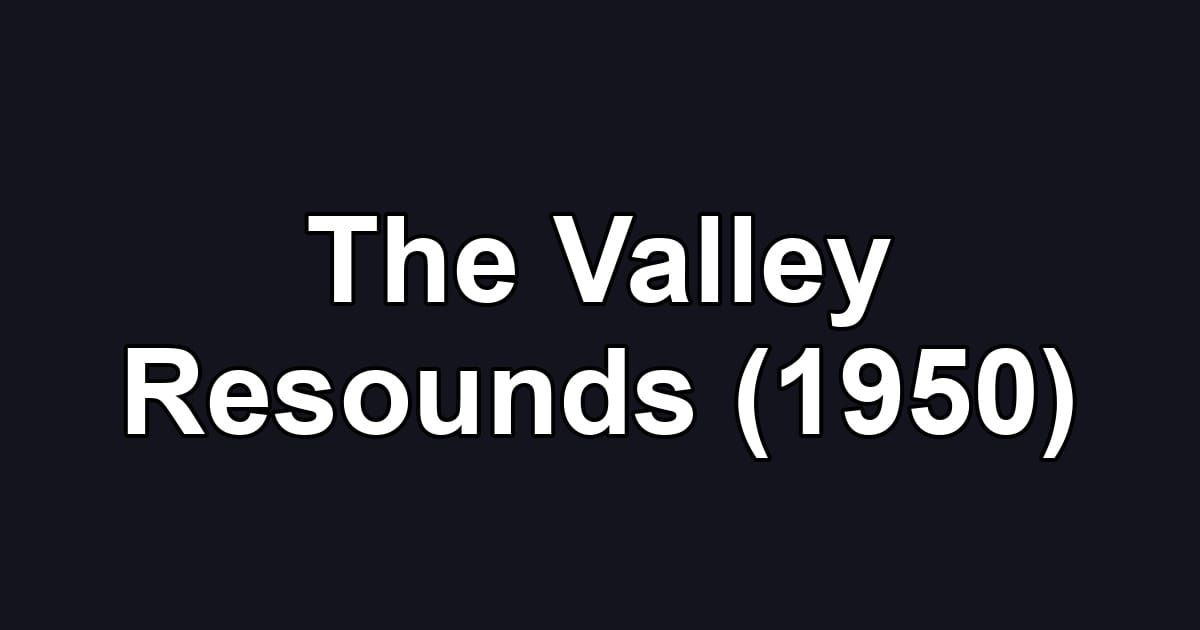 The Valley Resounds (1950)