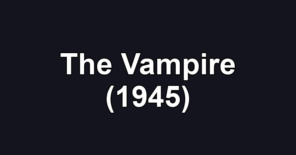 The Vampire (1945)