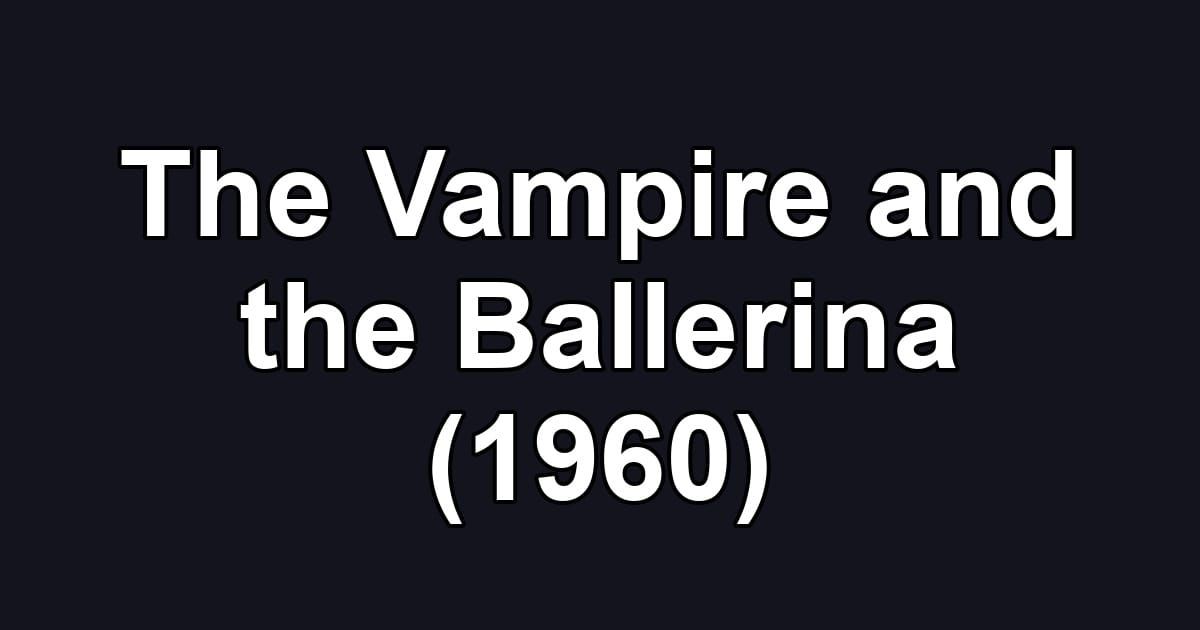 The Vampire and the Ballerina (1960)