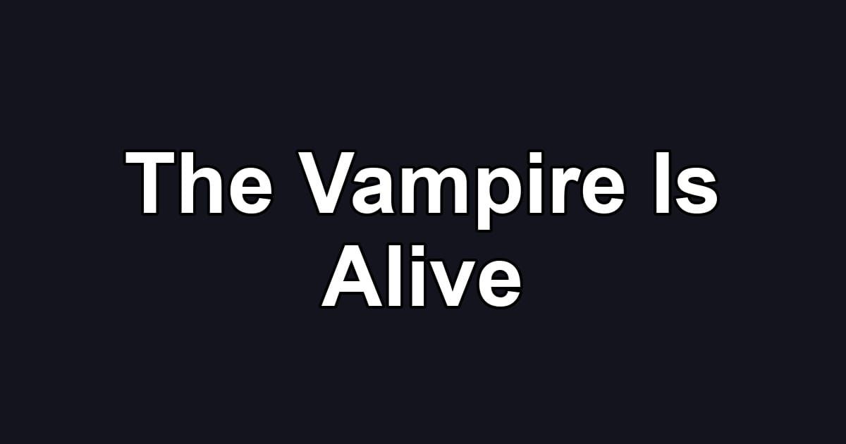 The Vampire Is Alive