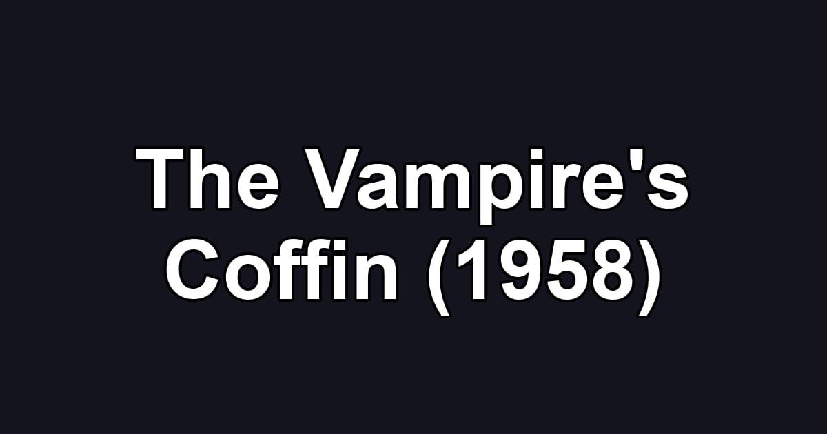 The Vampire's Coffin (1958)