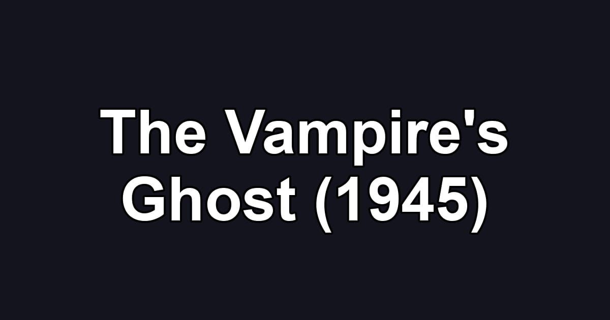 The Vampire's Ghost (1945)