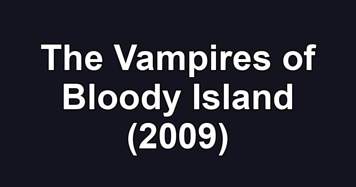 The Vampires of Bloody Island (2009)