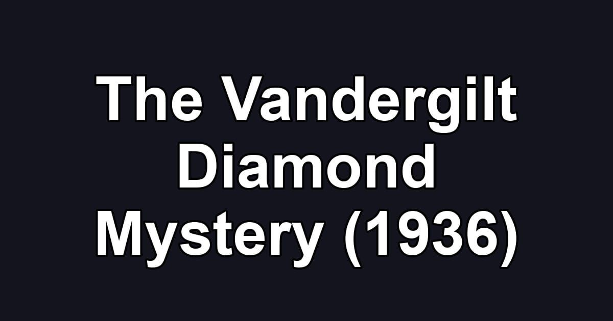 The Vandergilt Diamond Mystery (1936)