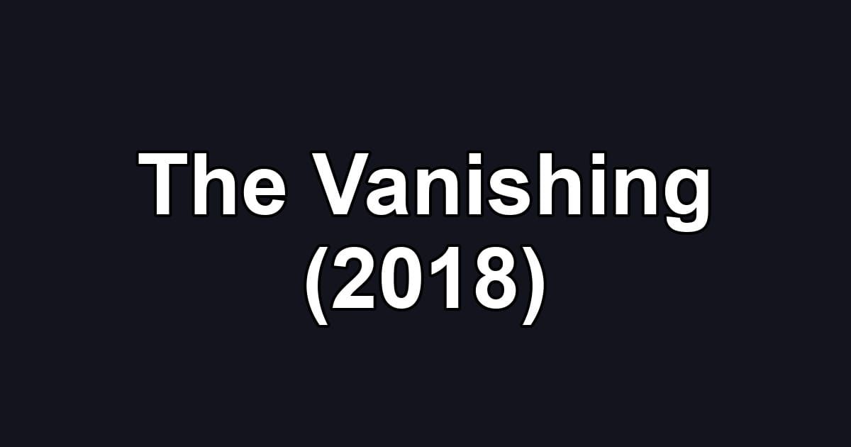 The Vanishing (2018)