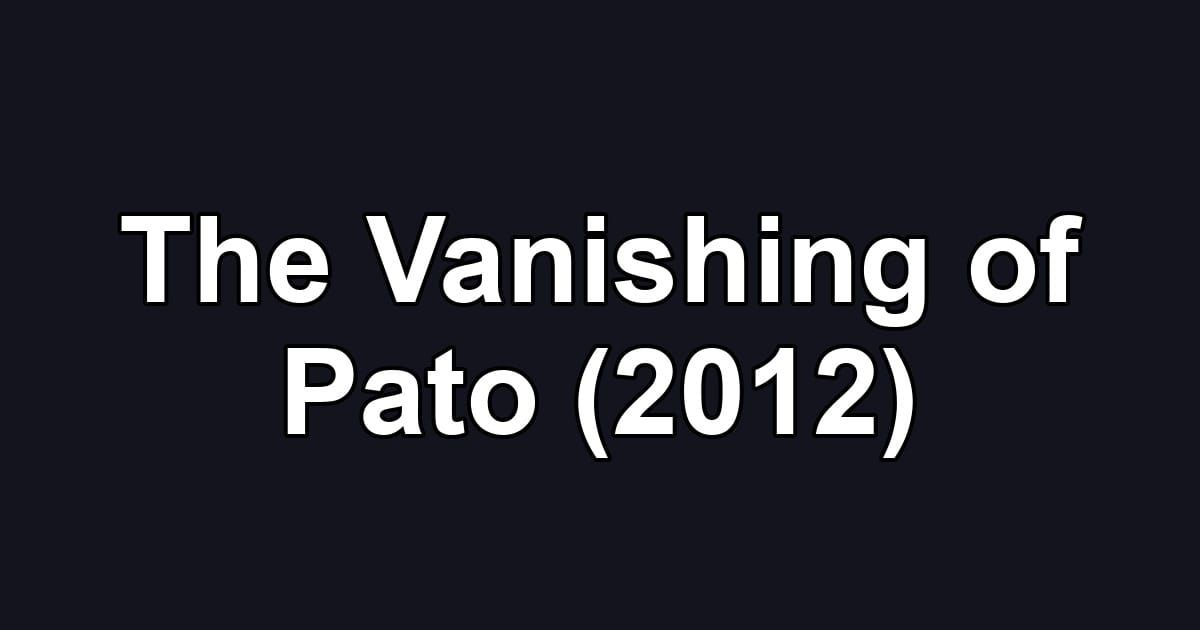 The Vanishing of Pato (2012)