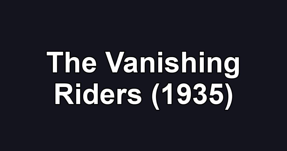 The Vanishing Riders (1935)