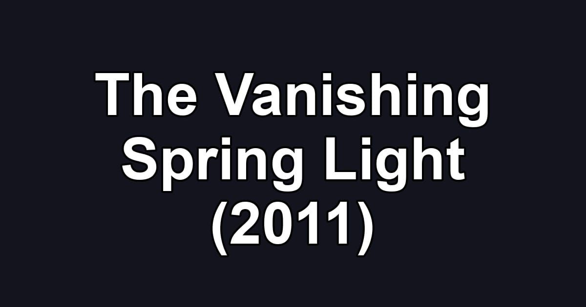 The Vanishing Spring Light (2011)