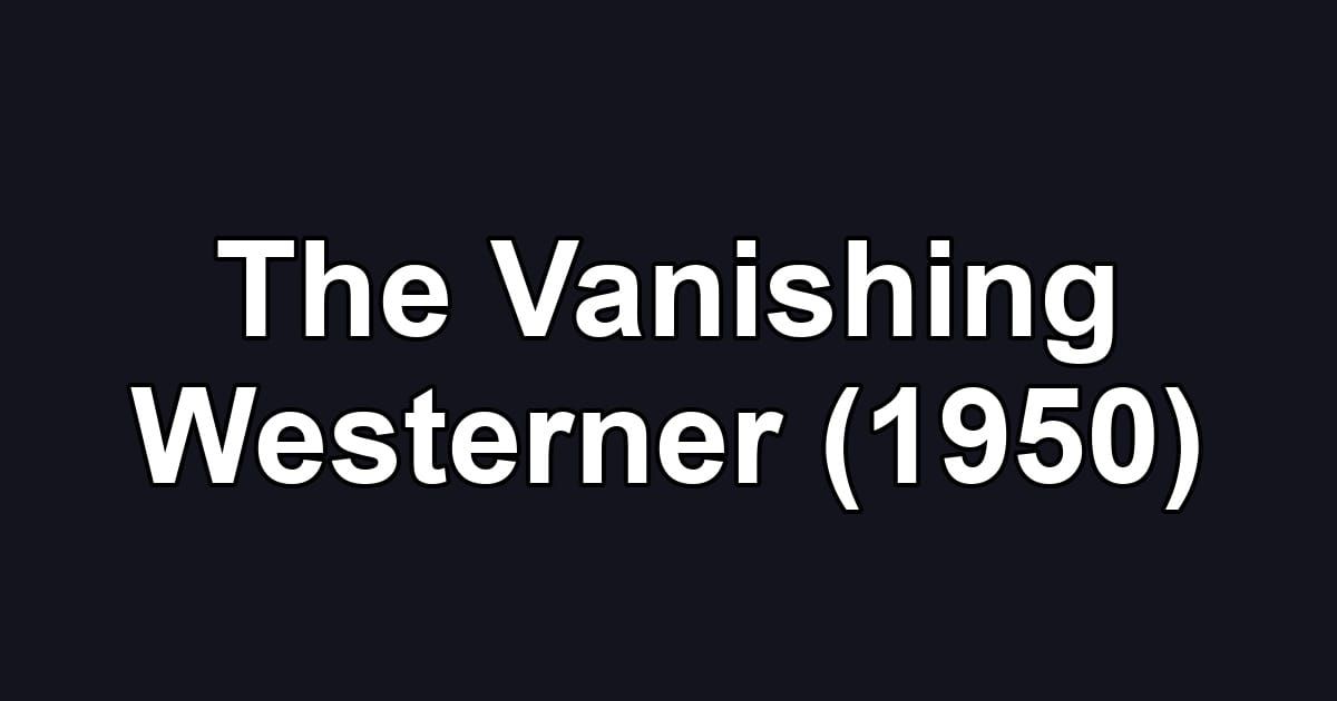 The Vanishing Westerner (1950)