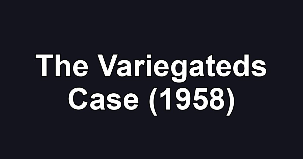The Variegateds Case (1958)