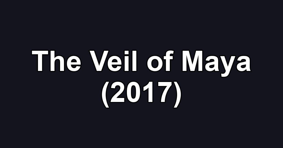The Veil of Maya (2017)