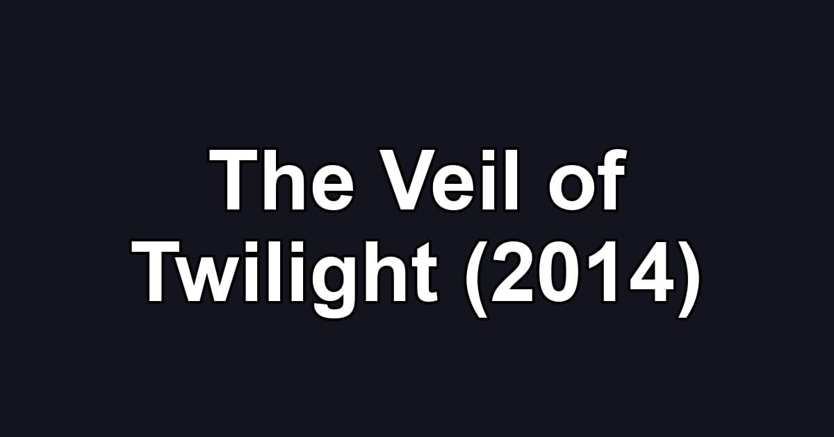The Veil of Twilight (2014)