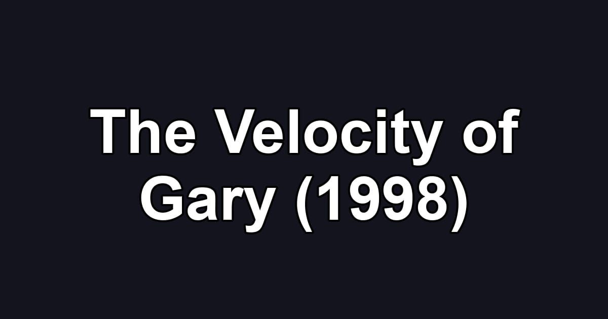 The Velocity of Gary (1998)