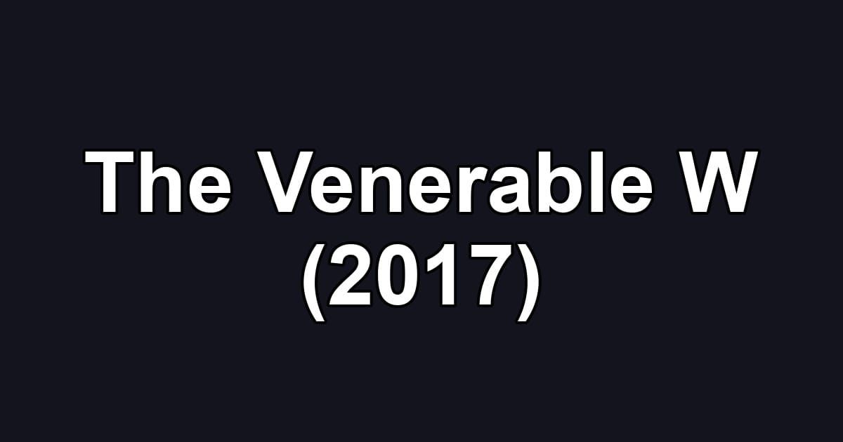 The Venerable W (2017)