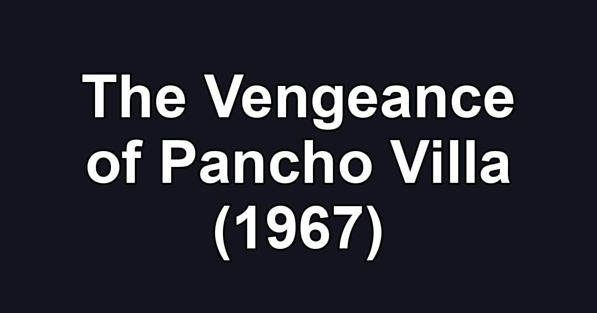 The Vengeance of Pancho Villa (1967)