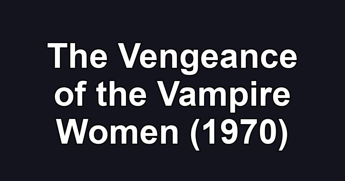 The Vengeance of the Vampire Women (1970)