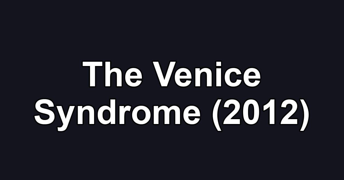 The Venice Syndrome (2012)