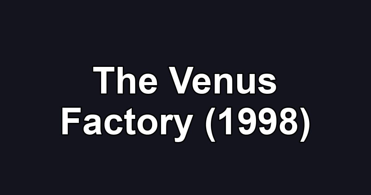 The Venus Factory (1998)