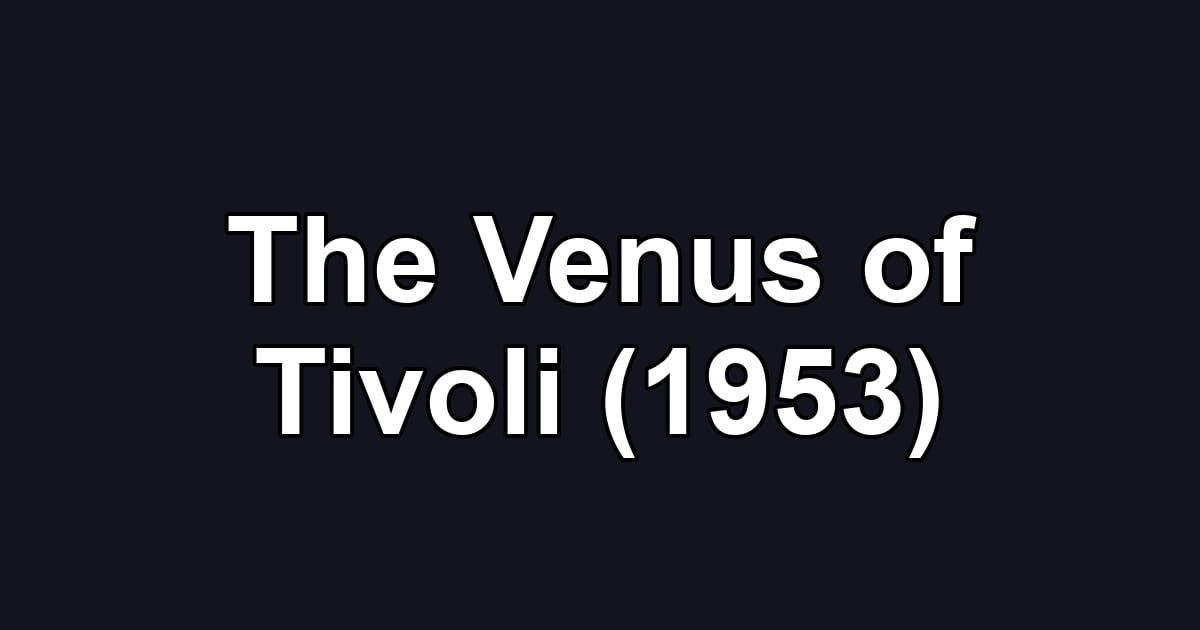 The Venus of Tivoli (1953)