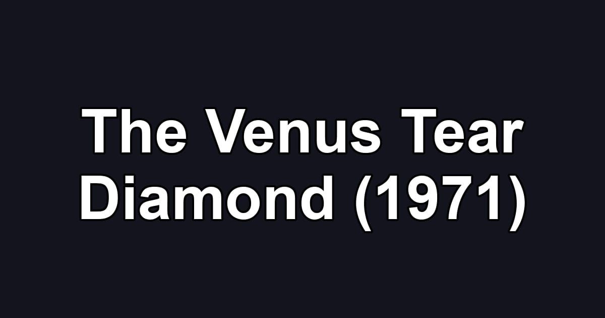 The Venus Tear Diamond (1971)