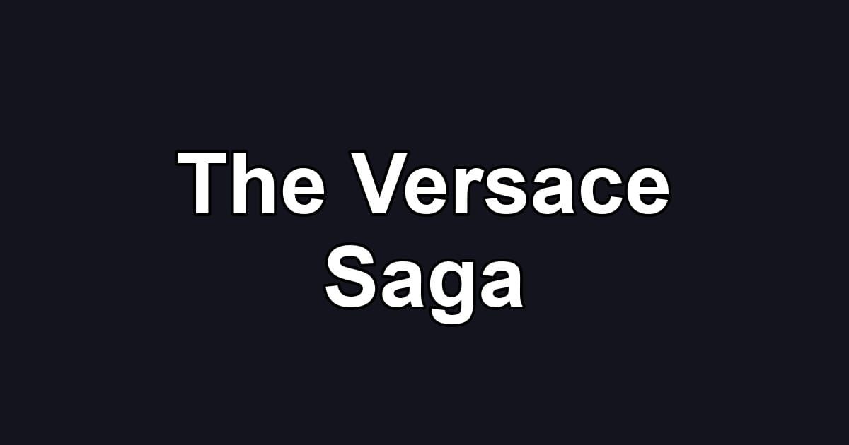 The Versace Saga