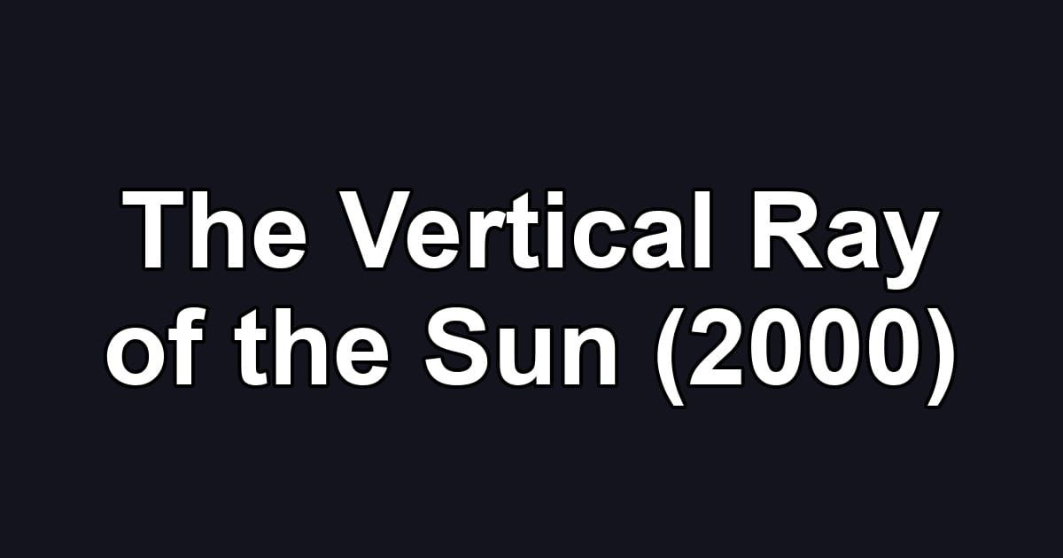 The Vertical Ray of the Sun (2000)
