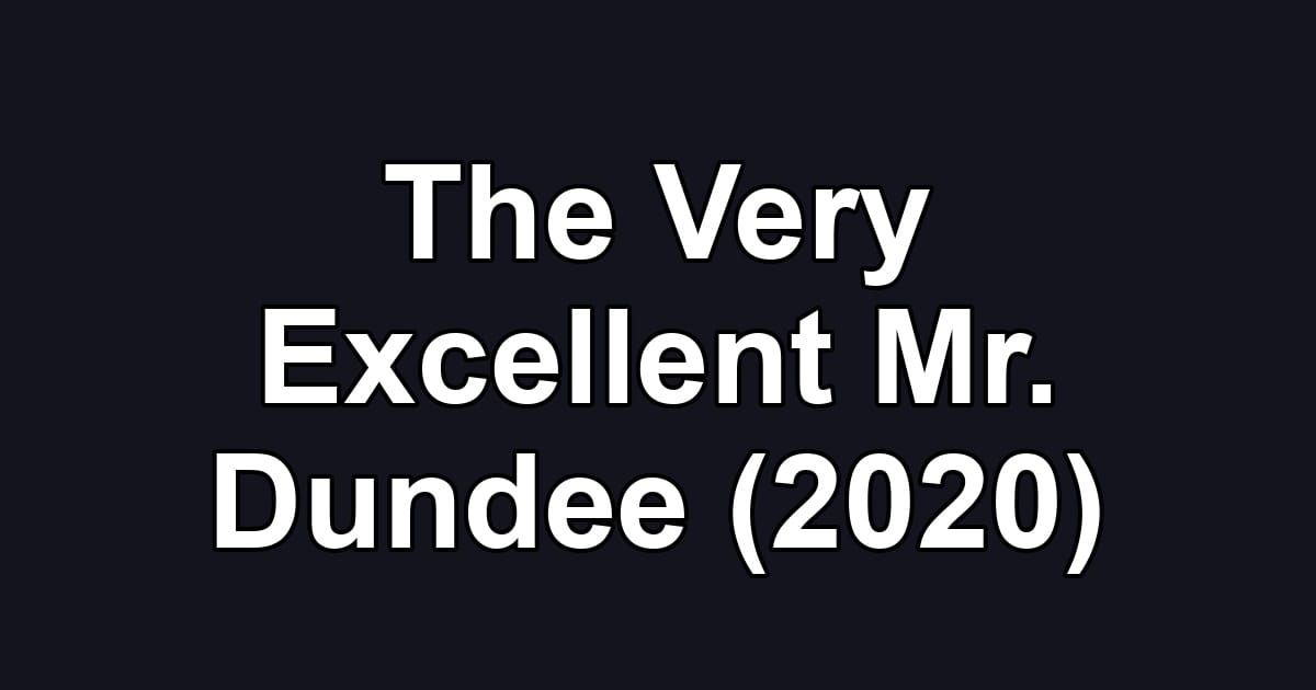 The Very Excellent Mr. Dundee (2020)