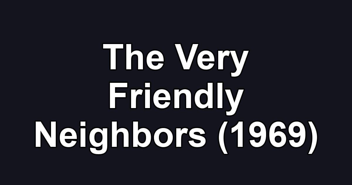 The Very Friendly Neighbors (1969)
