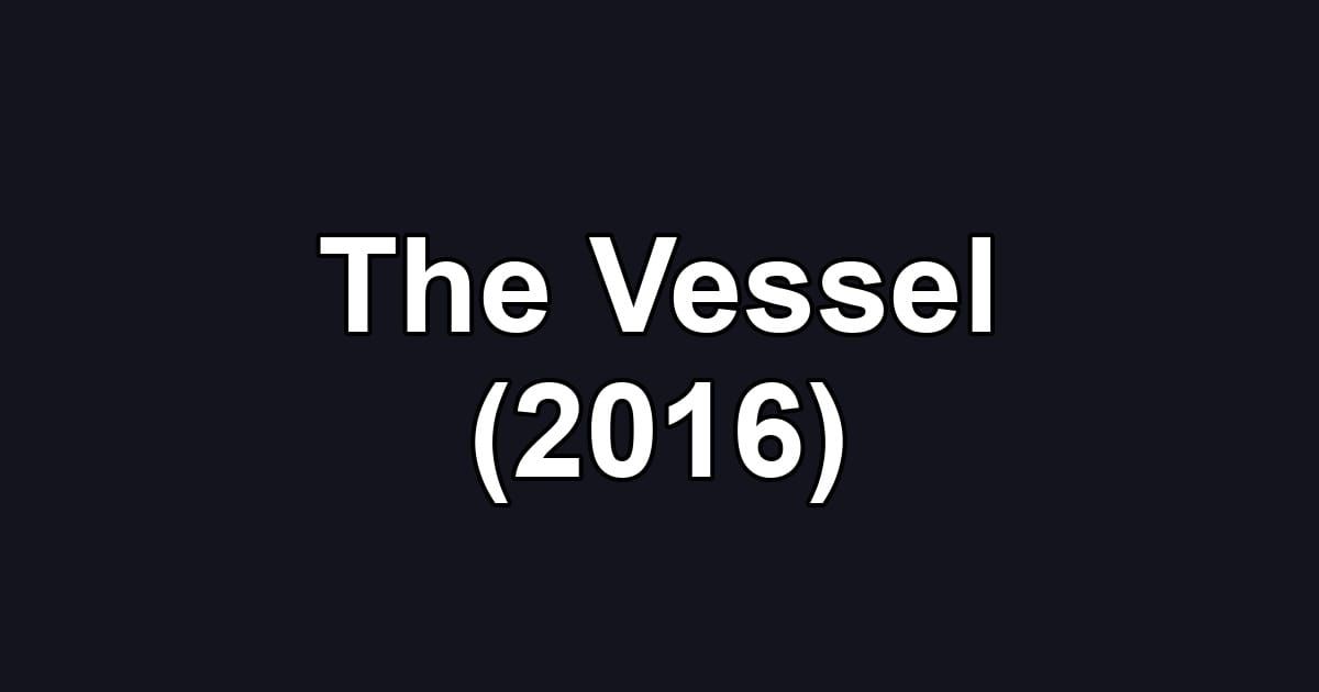 The Vessel (2016)