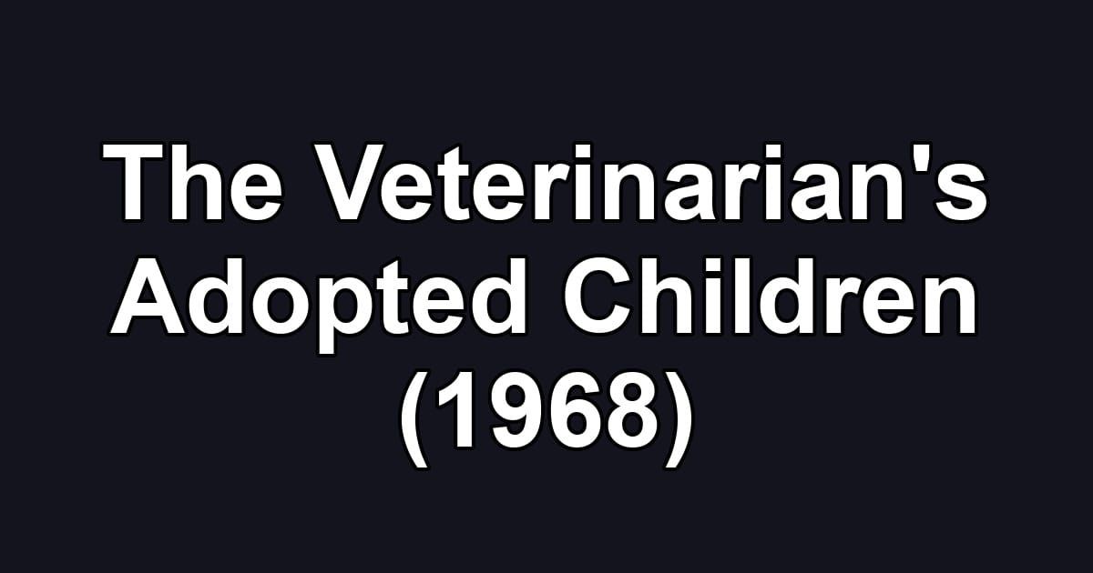 The Veterinarian's Adopted Children (1968)