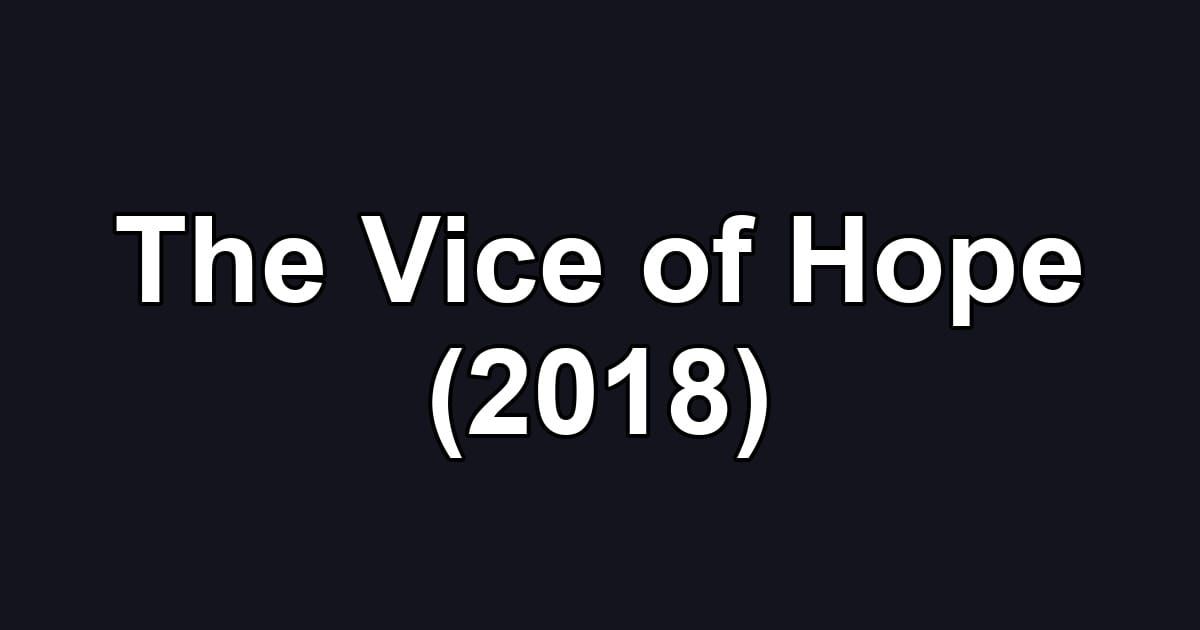 The Vice of Hope (2018)