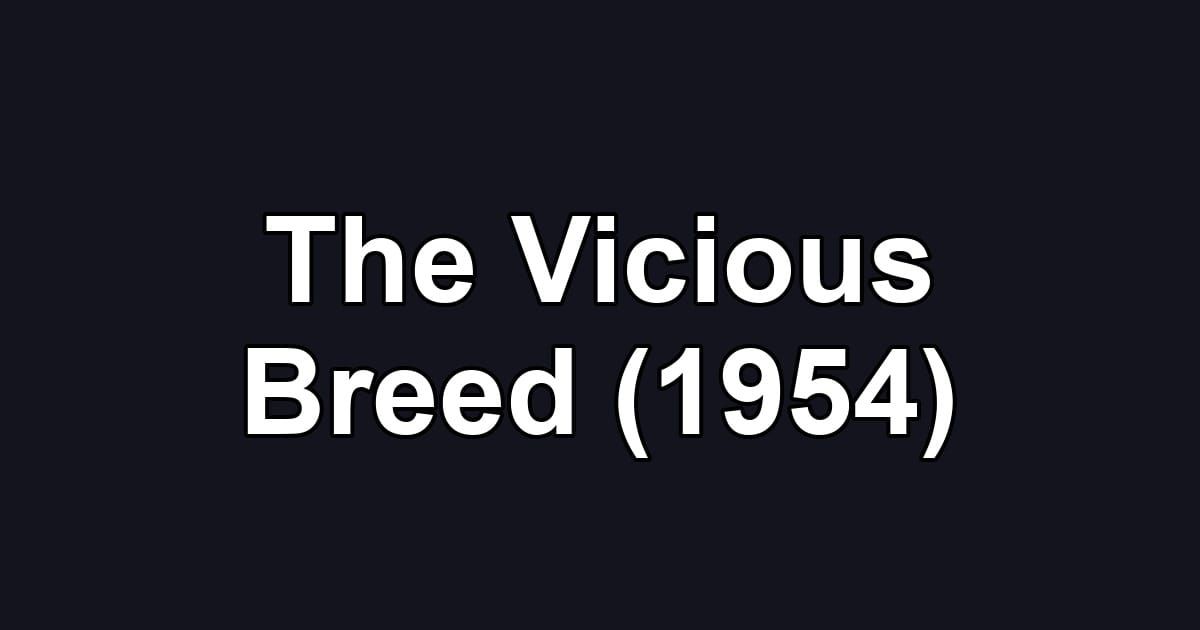 The Vicious Breed (1954)