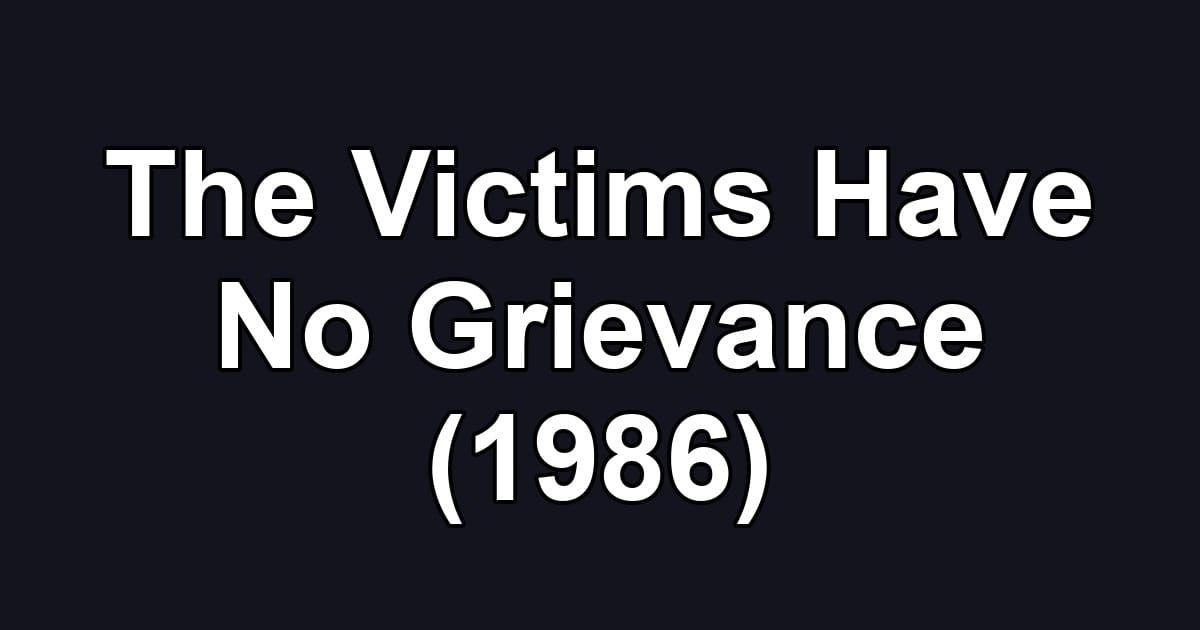 The Victims Have No Grievance (1986)