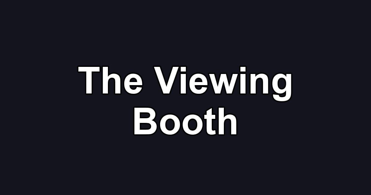The Viewing Booth