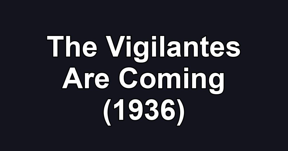 The Vigilantes Are Coming (1936)
